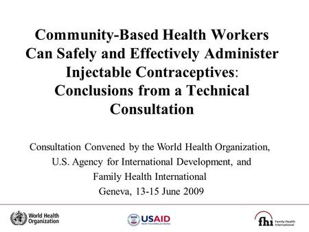 Community-Based Health Workers Can Safely and Effectively Administer Injectable Contraceptives: Conclusions from a Technical Consultation Consultation.