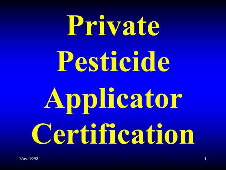 Nov. 19981 Private Pesticide Applicator Certification.