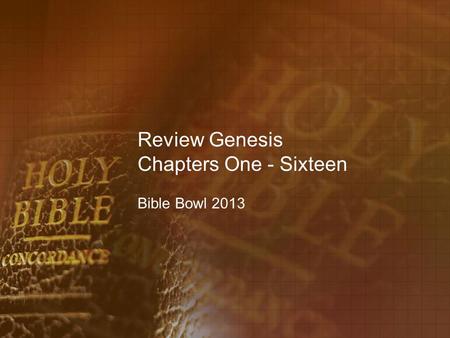 Review Genesis Chapters One - Sixteen Bible Bowl 2013.