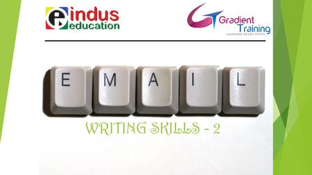 WRITING SKILLS - 2. Sample No. 4 Write an e-mail to request to conduct a training session for your associates using the following phrases, with a minimum.
