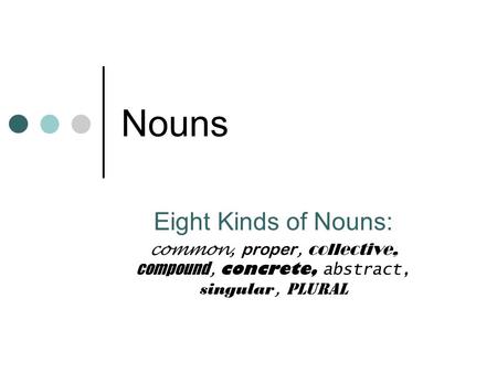 Nouns Eight Kinds of Nouns: