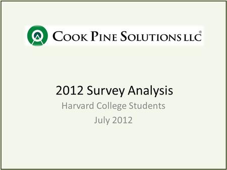 2012 Survey Analysis Harvard College Students July 2012.