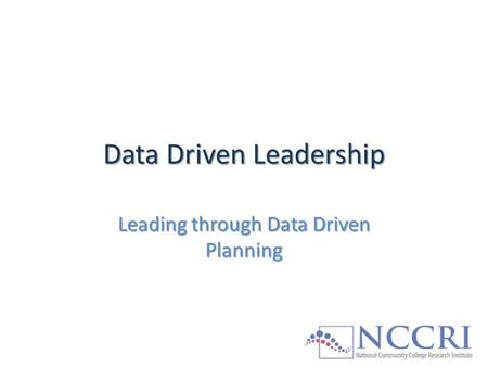 Data Driven Leadership Leading through Data Driven Planning.