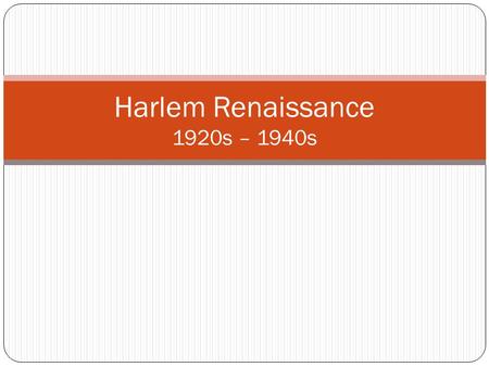 Harlem Renaissance 1920s – 1940s
