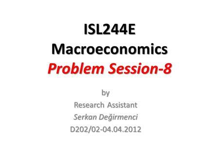 ISL244E Macroeconomics Problem Session-8