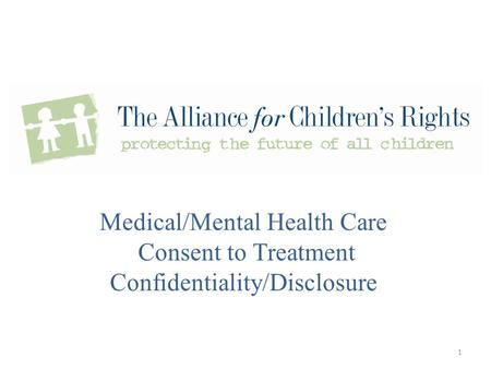 Medical/Mental Health Care Consent to Treatment Confidentiality/Disclosure 1.