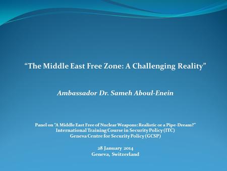 “The Middle East Free Zone: A Challenging Reality” Ambassador Dr. Sameh Aboul-Enein Panel on “A Middle East Free of Nuclear Weapons: Realistic or a Pipe-Dream?”