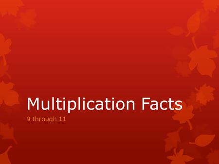 Multiplication Facts 9 through 11. 10 x 5= 50 Number One.