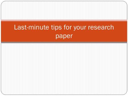 Last-minute tips for your research paper. History Day projects do more than just tell a story. If you simply tell the story of your topic and explain.