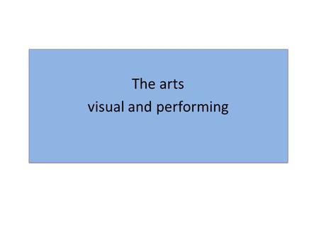 The arts visual and performing The arts visual and performing.