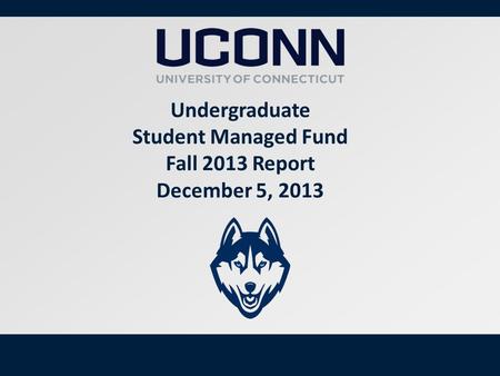1 Undergraduate Student Managed Fund Fall 2013 Report December 5, 2013.