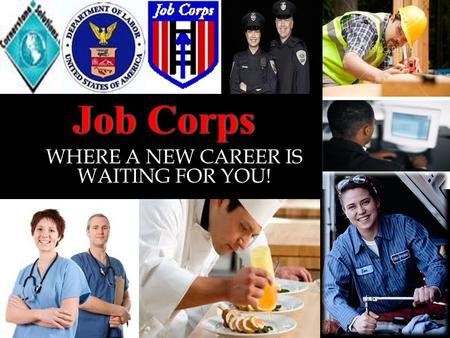 Job CorpsJob Corps WHERE A NEW CAREER IS WAITING FOR YOU!