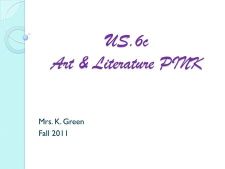 US.6c Art & Literature PINK Mrs. K. Green Fall 2011.