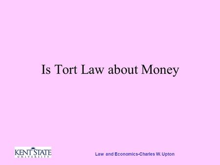 Law and Economics-Charles W. Upton Is Tort Law about Money.