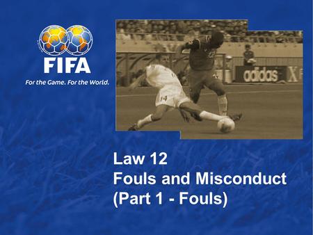 Law 12  Fouls and Misconduct (Part 1 - Fouls)