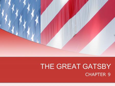 THE GREAT GATSBY CHAPTER 9. SETTING – MID-WEST SYMBOLISM CHARACTERISATION – DAISY, NICK, GATSBY, GATSBY’S FATHER THEMES – AMERICAN UPPER CLASSES, AMERICAN.
