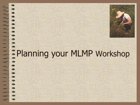 Planning your MLMP Workshop. Workshop Contents Project goals and background Key project findings Monarch biology and identification Directions for monitoring.