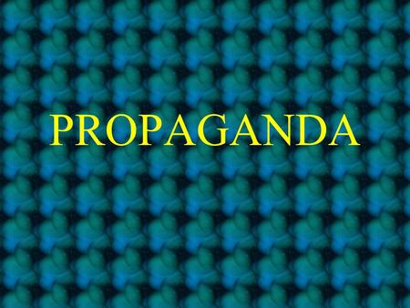 PROPAGANDA PROPAGANDA: information that is spread for the purpose of promoting some cause.
