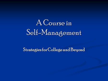 A Course in Self-Management Strategies for College and Beyond.