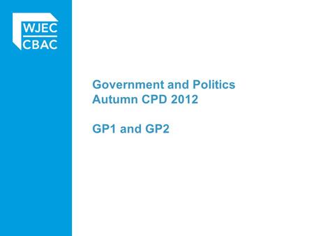 Government and Politics Autumn CPD 2012 GP1 and GP2.
