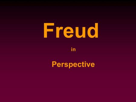 In Perspective Freud. Freud’s Model Superego (introjected social norms) Ego (Self image) Id (Instinctual desires of sex and aggression -- largely unconscious)