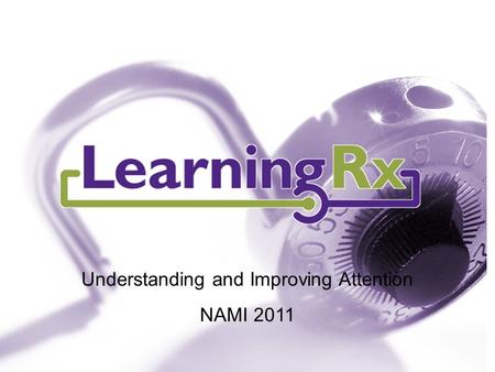 Understanding and Improving Attention NAMI 2011. “The idea that the brain can change its own structure and function through thought and activity is, I.