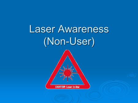 Laser Awareness (Non-User). 2 What is a laser? Laser is an acronym for Light Amplification by Stimulated Emission of Radiation.