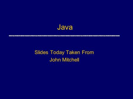 Java Slides Today Taken From John Mitchell. Outline uLanguage Overview History and design goals uClasses and Inheritance Object features Encapsulation.