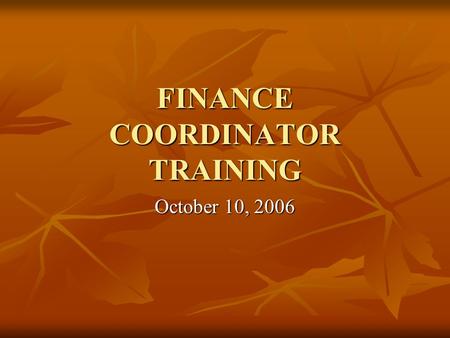 FINANCE COORDINATOR TRAINING October 10, 2006. FINANCE DIVISION  Byron Cate – Director  Jacobi Cain – Finance Clerk  Lisa Calger – Procurement Officer.