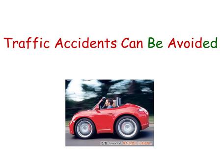 Traffic Accidents Can Be Avoided. Many people are killed in car accidents every year. 每年有許多人死於車禍 Many 用來修飾複數可 數名詞.