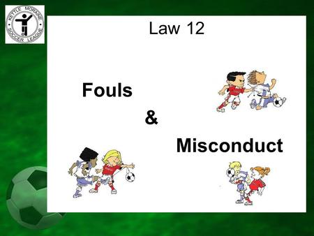 Law 12 Fouls & Misconduct.