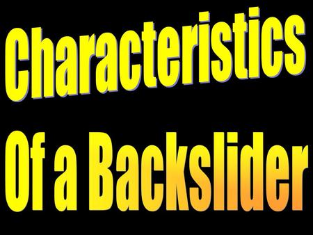 Characteristics of a Backslider (Peter) Conceited Mark 14:27-31; Pr. 16:18; 1 Cor. 10:11 Careless Mark 14:32-42; Hebrews 2:1-3 Cowardly Mark 14:54a; Mark.