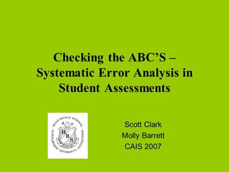 Checking the ABC’S – Systematic Error Analysis in Student Assessments Scott Clark Molly Barrett CAIS 2007.