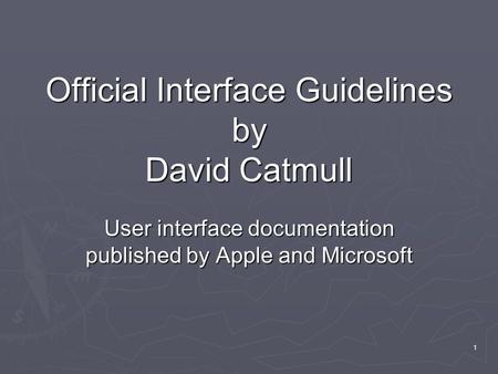1 Official Interface Guidelines by David Catmull User interface documentation published by Apple and Microsoft.