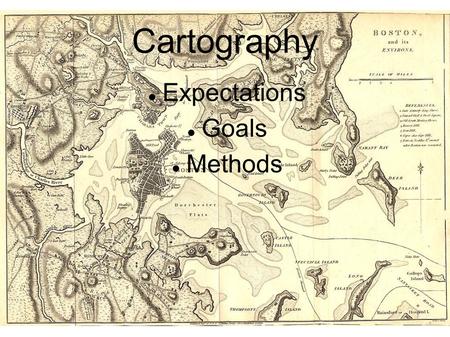 Cartography Expectations Goals Methods. Expectations Professional Quality Maps  Something you would proudly submit at a job in the real world  Visually.
