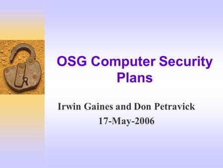 OSG Computer Security Plans Irwin Gaines and Don Petravick 17-May-2006.