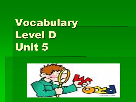 Vocabulary Level D Unit 5. (noun) a person who takes part in a crime accomplice.