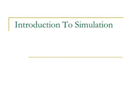 Introduction To Simulation. 2 Overview Simulation: Key Questions Common Mistakes in Simulation Other Causes of Simulation Analysis Failure Checklist for.