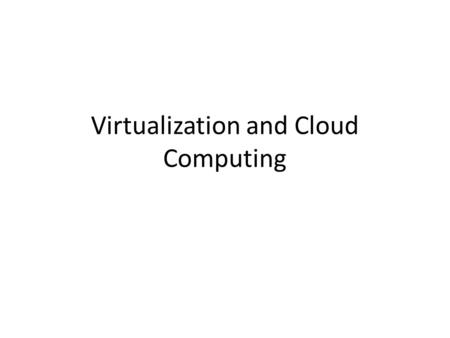 Virtualization and Cloud Computing. Definition Virtualization is the ability to run multiple operating systems on a single physical system and share the.
