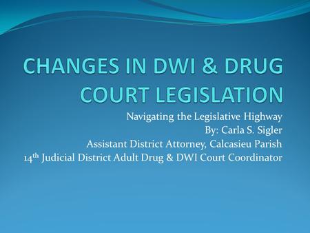 CHANGES IN DWI & DRUG COURT LEGISLATION