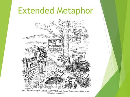 Extended Metaphor. Extended Metaphor Defined  An extended metaphor is a metaphor that has many parts and may be several sentences long.  A regular metaphor.