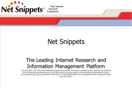 Net Snippets The Leading Internet Research and Information Management Platform Copyright 2003. This work is the intellectual property of the author. Permission.