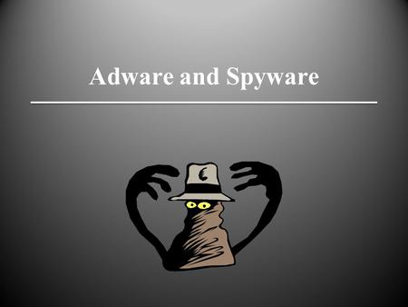 Adware and Spyware. Objectives u Define terms, scope, and motivation u Discuss impact (personal and business) u Review basic technical aspects u Provide.