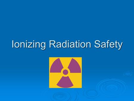 Ionizing Radiation Safety. IRS-2 What is radiation? Radiation comes from particles or rays emitted by unstable elements (radioisotopes) or from x ‑ rays.
