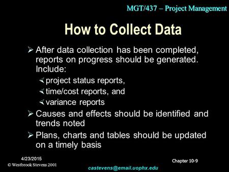 MGT/437 – Project Management © Westbrook Stevens 2001 4/23/2015 How to Collect Data  After data collection has been completed,