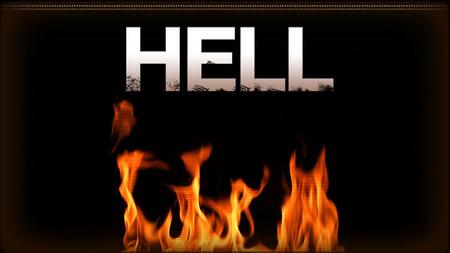 Hell. I Don’t Want to Preach On Hell Not because I don’t believe it exists: it does. Not because most of this world won’t go there: they will. It is because.
