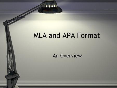 MLA and APA Format An Overview. PURPOSE In text parenthetical citations direct the reader to the appropriate MLA or APA entry. The purpose for APA or.