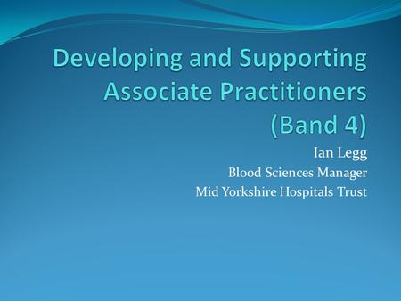 Ian Legg Blood Sciences Manager Mid Yorkshire Hospitals Trust.