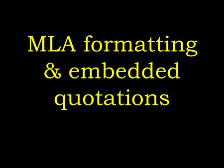 MLA formatting & embedded quotations. Basic formatting Title Page! (name, title, topic, abstract) typed, 12-point font, double spaced w/ no extra spaces.