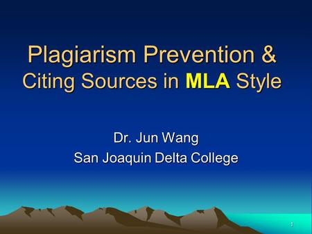 Plagiarism Prevention & Citing Sources in MLA Style Dr. Jun Wang San Joaquin Delta College 1.